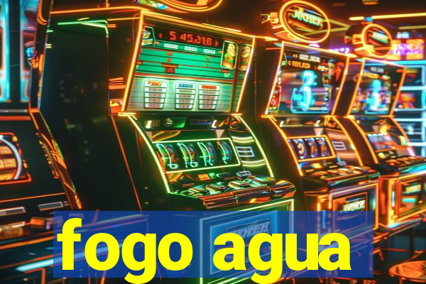 fogo agua